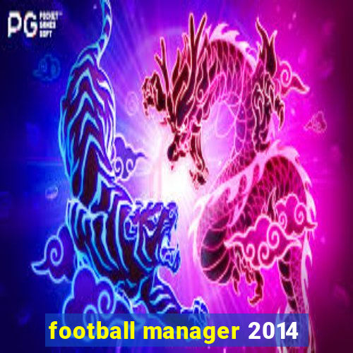 football manager 2014