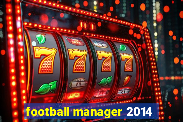 football manager 2014