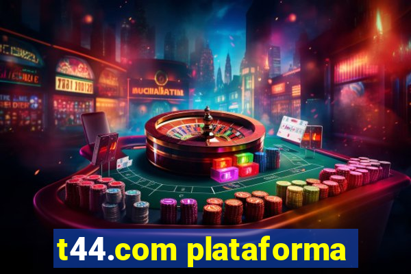 t44.com plataforma