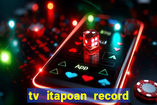 tv itapoan record bahia ao vivo