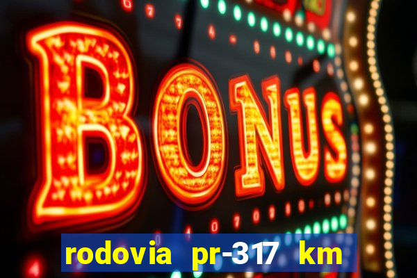 rodovia pr-317 km 155 0m sentido cresc