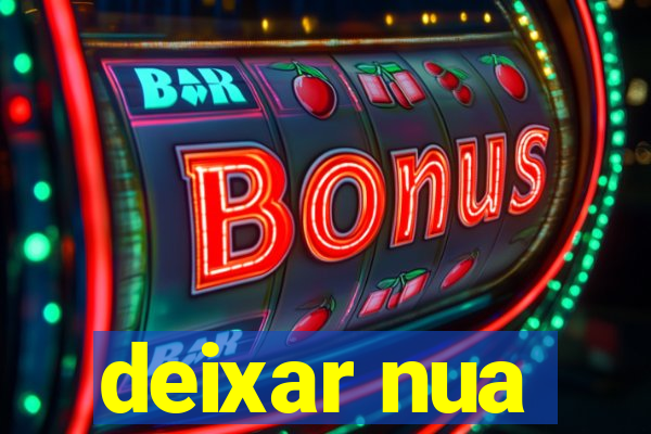 deixar nua