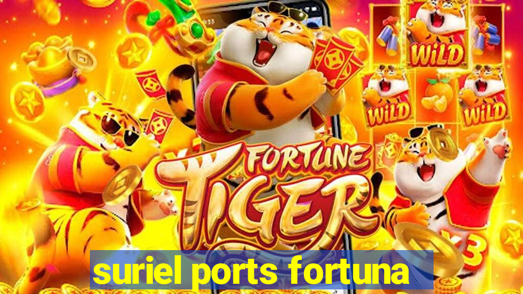 suriel ports fortuna