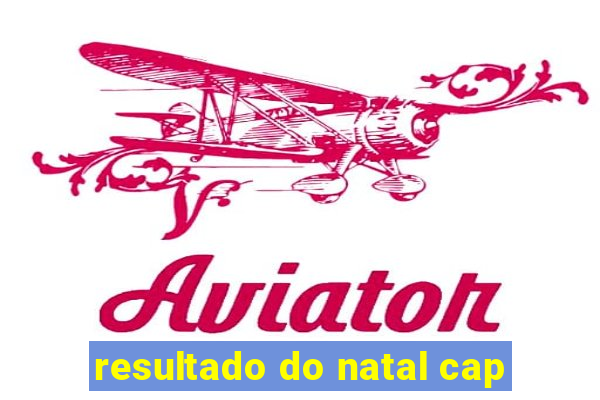 resultado do natal cap