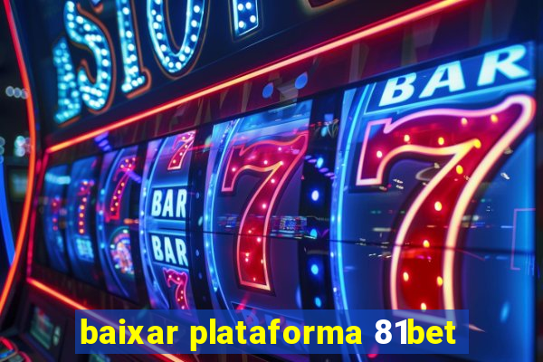 baixar plataforma 81bet