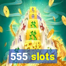 555 slots