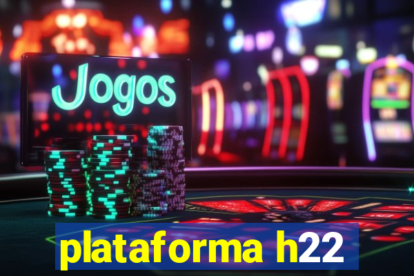 plataforma h22