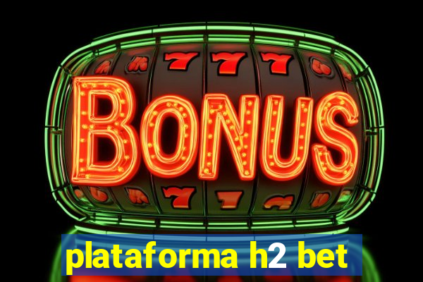 plataforma h2 bet