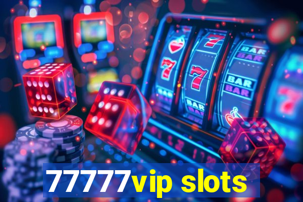 77777vip slots