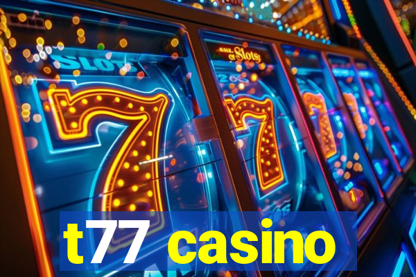 t77 casino