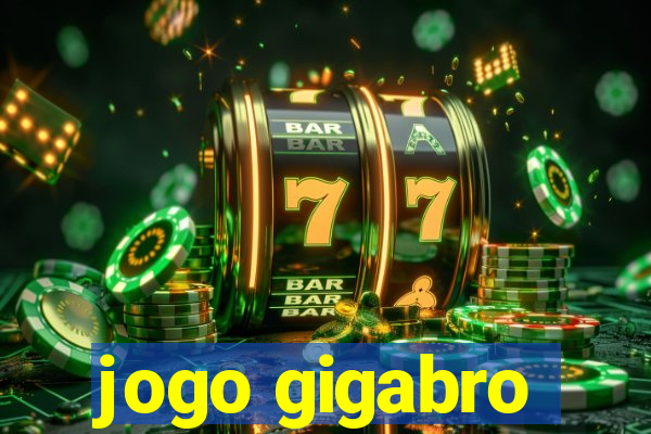 jogo gigabro