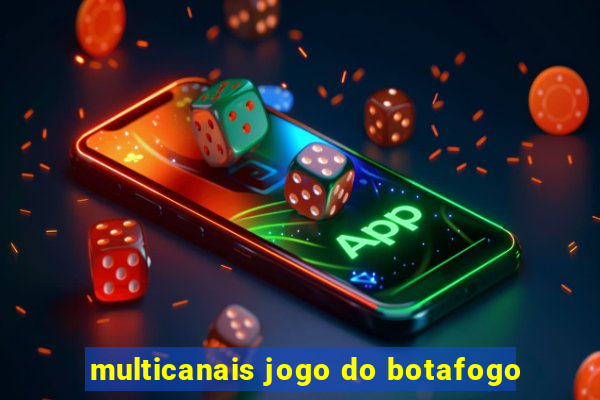 multicanais jogo do botafogo