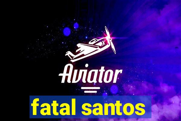 fatal santos