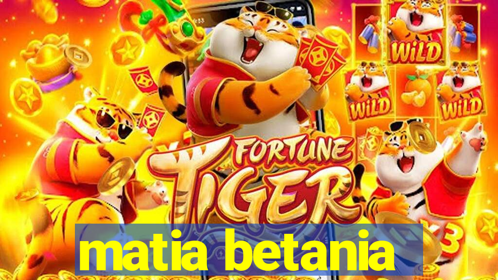 matia betania