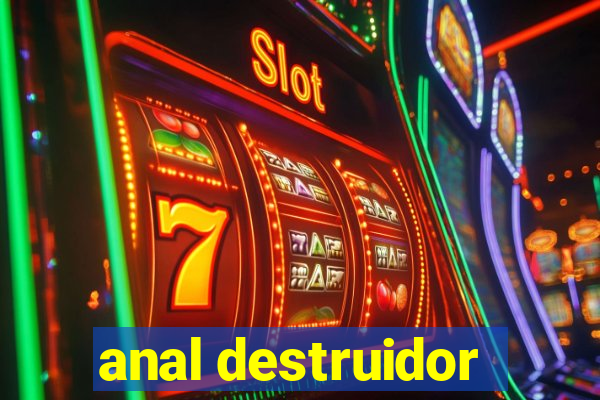 anal destruidor