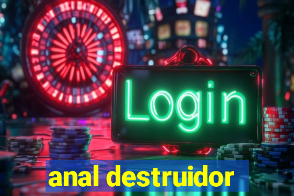 anal destruidor