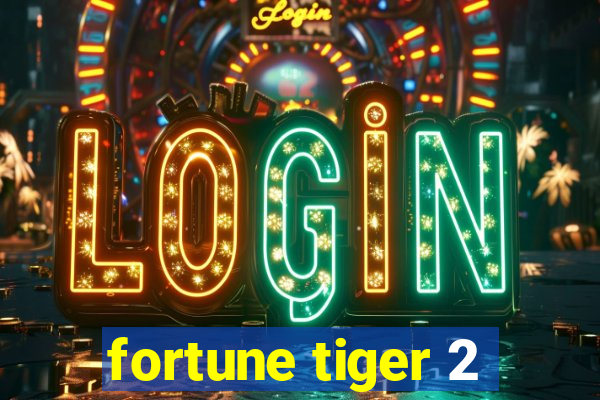 fortune tiger 2