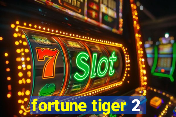 fortune tiger 2