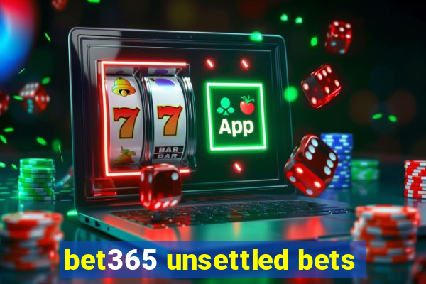 bet365 unsettled bets