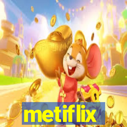 metiflix