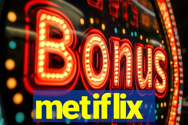 metiflix