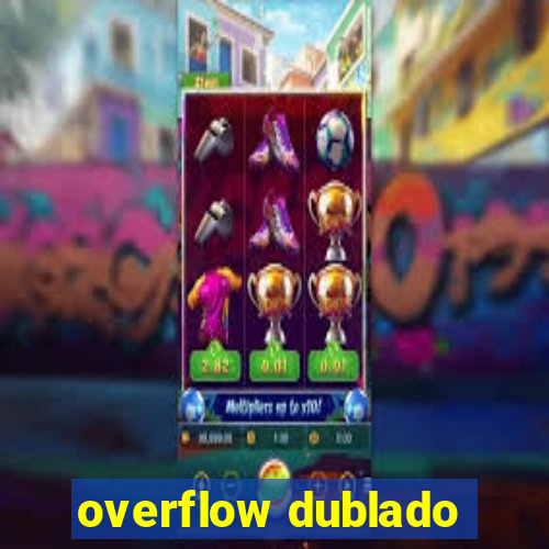 overflow dublado