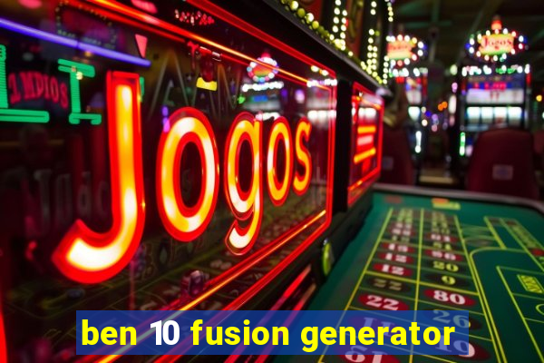 ben 10 fusion generator