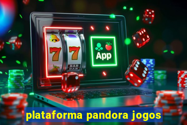 plataforma pandora jogos