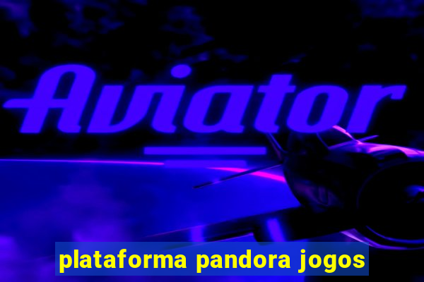 plataforma pandora jogos