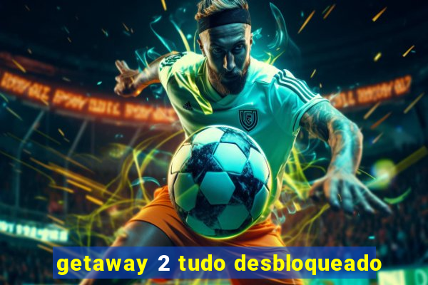 getaway 2 tudo desbloqueado