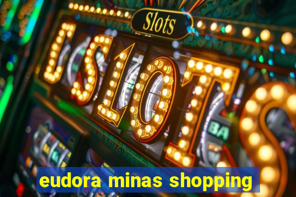 eudora minas shopping