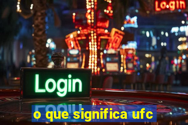 o que significa ufc