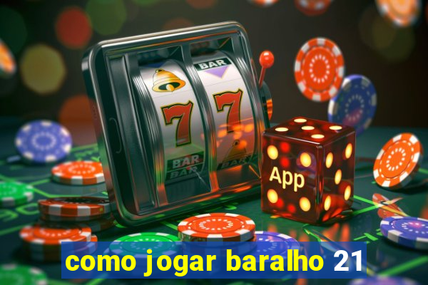 como jogar baralho 21