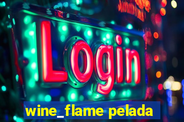 wine_flame pelada