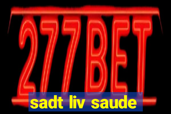 sadt liv saude