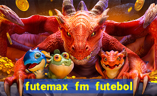 futemax fm futebol ao vivo