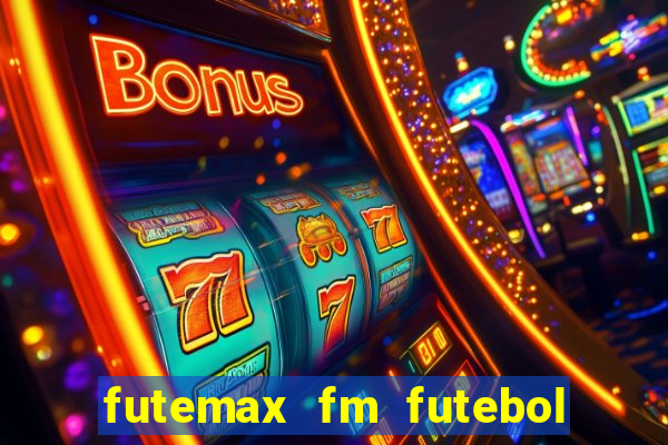 futemax fm futebol ao vivo