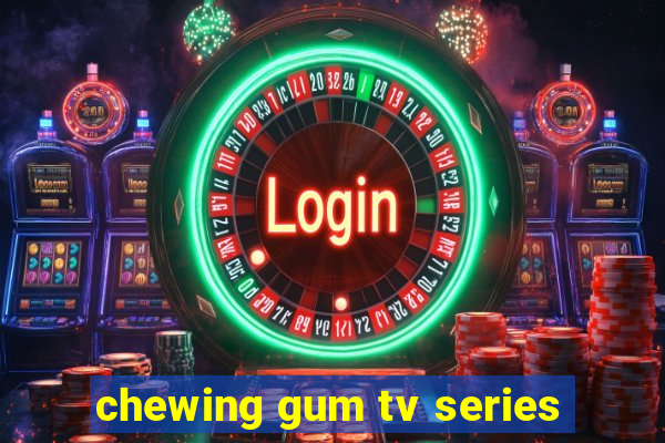 chewing gum tv series