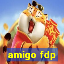 amigo fdp