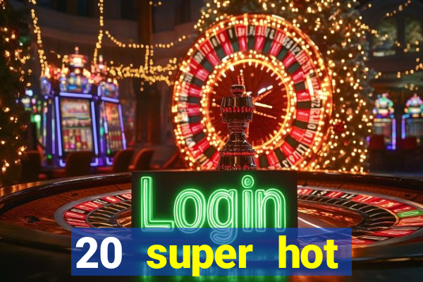 20 super hot casino game