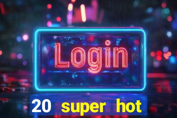 20 super hot casino game