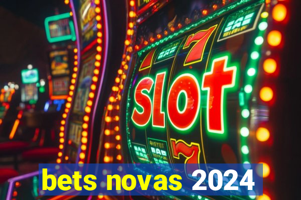 bets novas 2024