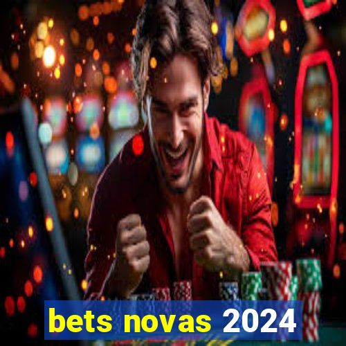 bets novas 2024