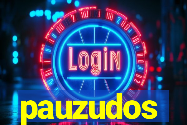 pauzudos