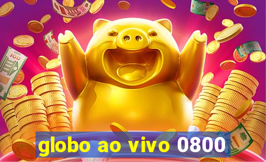 globo ao vivo 0800