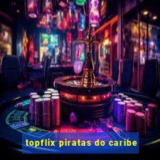 topflix piratas do caribe