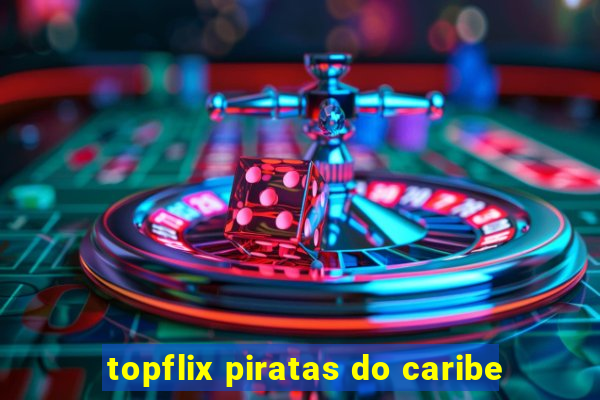 topflix piratas do caribe