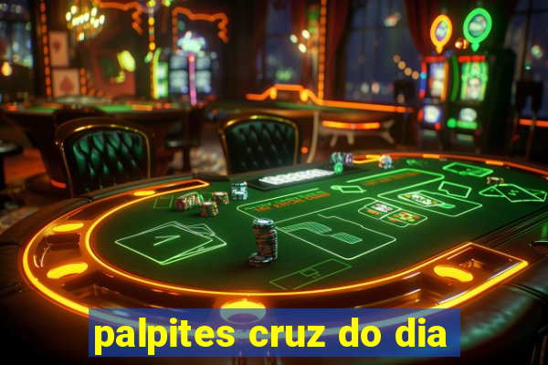 palpites cruz do dia