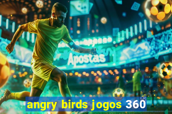 angry birds jogos 360