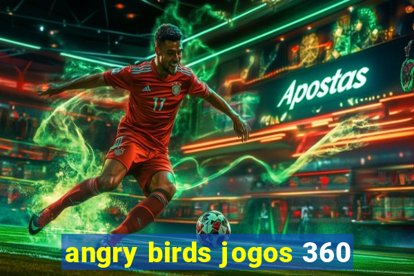 angry birds jogos 360